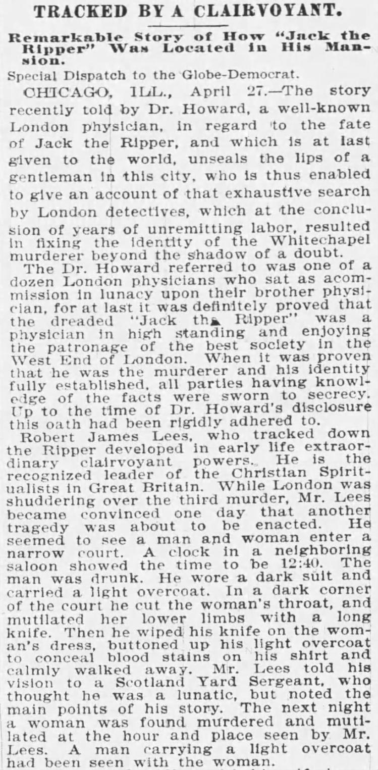 Click image for larger version

Name:	Robert_James_Lees_and_Jack_the_Ripper_part_1_St_Louis_Globe_Democrat_28_April_1895_page_8.jpg
Views:	255
Size:	214.8 KB
ID:	836420